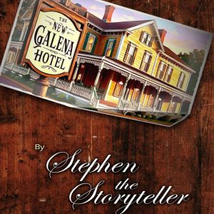 The New Galena Hotel, Stephen The Storyteller