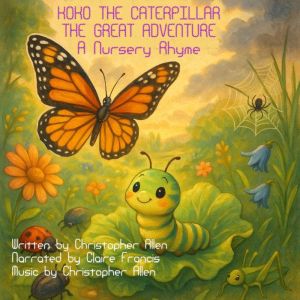 Koko The Caterpillar - The Great Adventure: A Nursery Rhyme