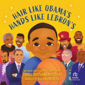 Hair Like Obamas, Hands Like Lebron..., Carole Boston Weatherford