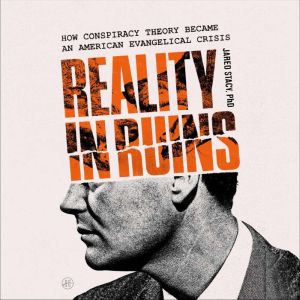 Reality in Ruins: How Conspiracy Theory Became an American Evangelical Crisis