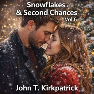 Snowflakes  Second Chances 6, John T. Kirkpatrick