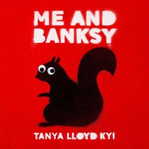 Me and Banksy, Tanya Lloyd Kyi