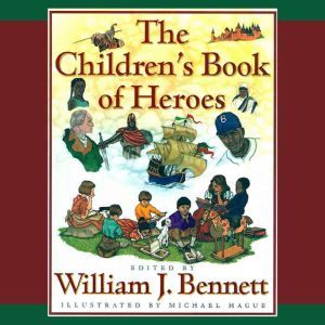 The Childrens Book of Heroes, William J. Bennett