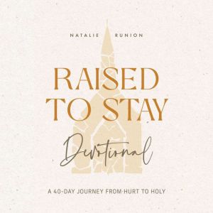 Raised to Stay Devotional: A 40-Day Journey from Hurt to Holy