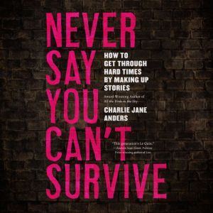 Never Say You Cant Survive, Charlie Jane Anders