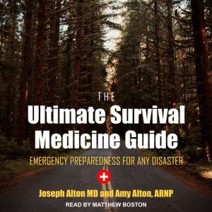 The Ultimate Survival Medicine Guide: Emergency Preparedness for ANY Disaster, ARNP Alton