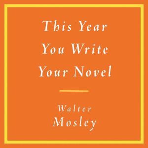 This Year You Write Your Novel, Walter Mosley