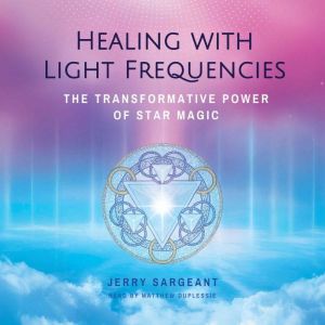 Healing with Light Frequencies: The Transformative Power of Star Magic