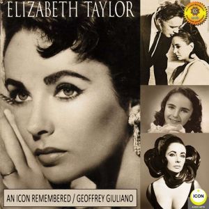 Elizabeth Taylor An Icon Remembered,..., Geoffrey Giuliano