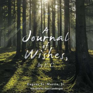 A Journal of Wishes, by E.C., Eugene St. Martin Jr.
