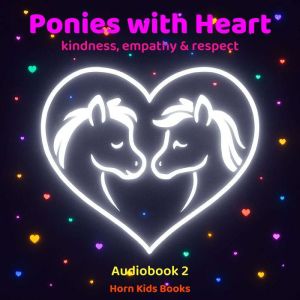 Ponies with Heart  the magical adventures of ponies celebrating  kindness, empathy & respect: Audiobook (Part 2)
