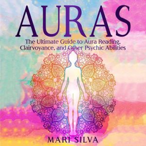 Auras The Ultimate Guide to Aura Rea..., Mari Silva