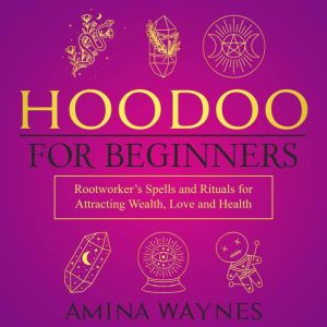 Hoodoo for Beginners, Amina Waynes