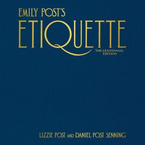 Emily Posts Etiquette, The Centennia..., Lizzie Post