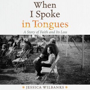 When I Spoke in Tongues, Jessica Wilbanks