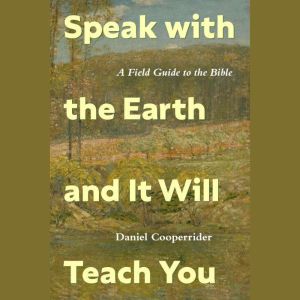 Speak with the Earth and It Will Teac..., Daniel Cooperrider