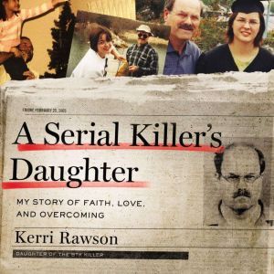 A Serial Killers Daughter, Kerri Rawson