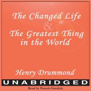 The Changed Life and The Greatest Thi..., Henry Drummond