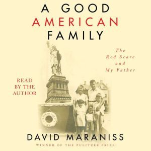 A Good American Family: The Red Scare and My Father, David Maraniss