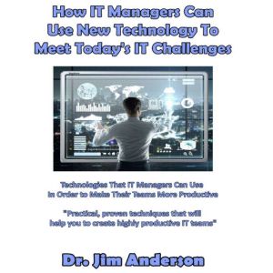 How IT Managers Can Use New Technolog..., Dr. Jim Anderson