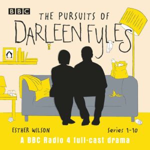 The Pursuits of Darleen Fyles: Series 1-10: A BBC Radio 4 full-cast drama