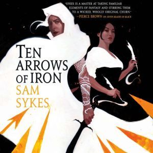 Ten Arrows of Iron, Sam Sykes