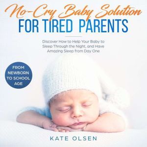No cry Baby solutions for tired paren..., Kate Olsen
