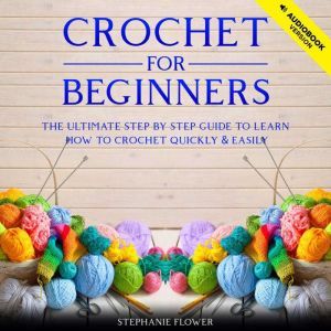 Crochet For Beginners, Stephanie Flower