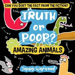 Truth or Poop? Amazing Animal Facts, James Warwood