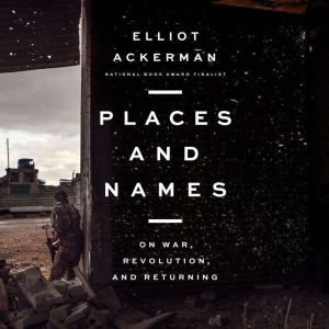Places and Names, Elliot Ackerman