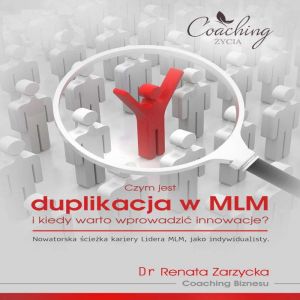 Biznes relacji w systemie MLM cz.4.  Czym jest duplikacja w MLM i kiedy warto wprowadzi? innowacje?