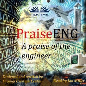 PraiseENG  A Praise of the Engineer, Dionigi Cristian Lentini