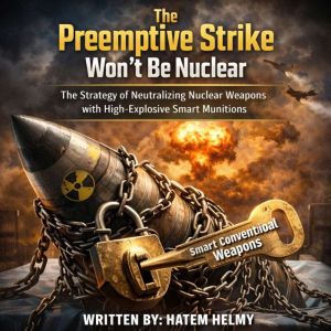 The Preemptive Strike Wont Be Nuclea..., Hatem Helmy