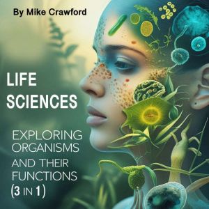 Life Sciences: Exploring Organisms and Their Functions (3 in 1)