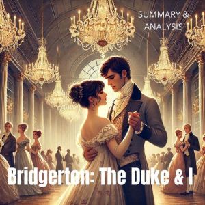 Bridgerton: The Duke & I: Book summary & analysis