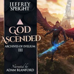God Ascended: An Archives of Evelium Tale - Book 3