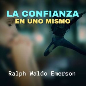 La Confianza en uno Mismo, Ralph Waldo Emerson