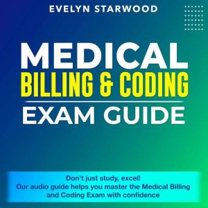 Medical Billing and Coding Exam Guide..., Evelyn Starwood
