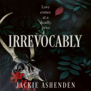 Irrevocably, Jackie Ashenden
