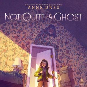 Not Quite a Ghost, Anne Ursu
