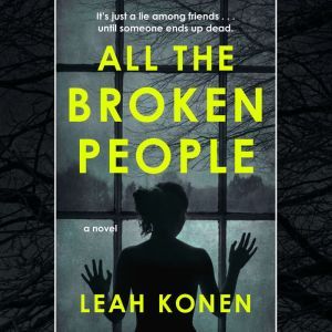 All the Broken People, Leah Konen