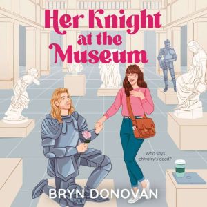 Her Knight at the Museum, Bryn Donovan
