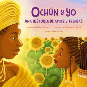 Ochn y yo: Una historia de amor y trenzas: Oshn and Me: A Story of Love and Braids