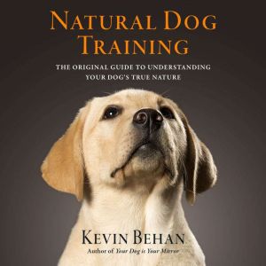 Natural Dog Training, Kevin Behan