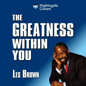 The Greatness Within You, Les Brown