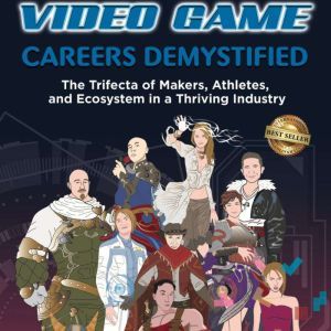 Video Game Careers Demystified, Michael S. Chang