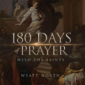 180 Days of Prayer with the Saints, Wyatt North