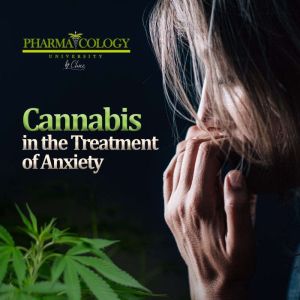 Cannabis in the Treatment of Anxiety, Pharmacology University