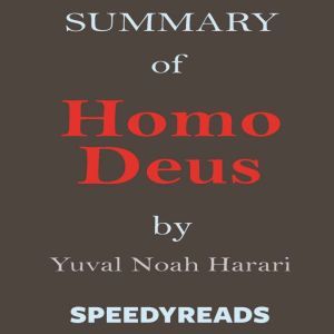 Summary of Homo Deus A Brief Histor..., SpeedyReads