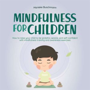 Mindfulness for children How to rais..., Marieke Buschmann
